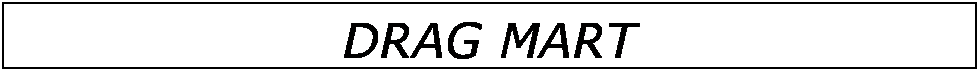 Text Box: DRAG MART